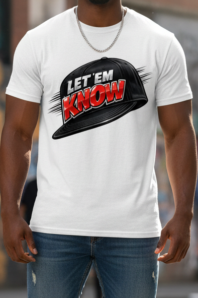 LET 'EM KNOW — Full Shirt Visible